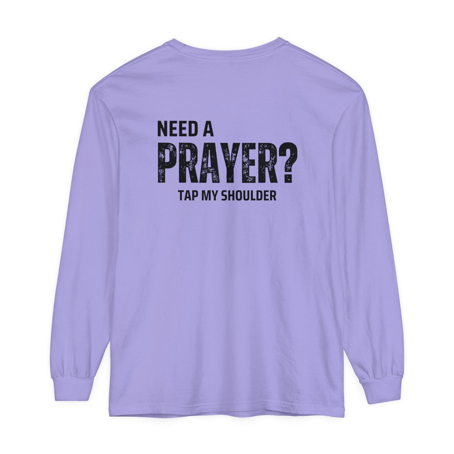 Need A Prayer? Long Sleeve T-Shirt