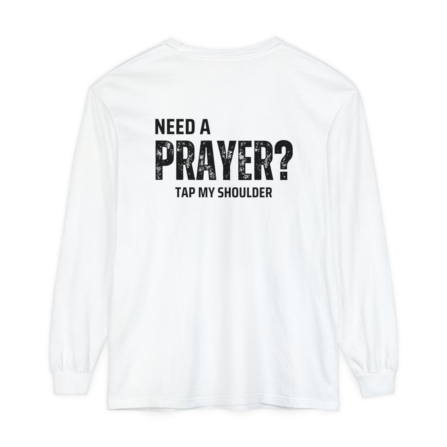 Need A Prayer? Long Sleeve T-Shirt