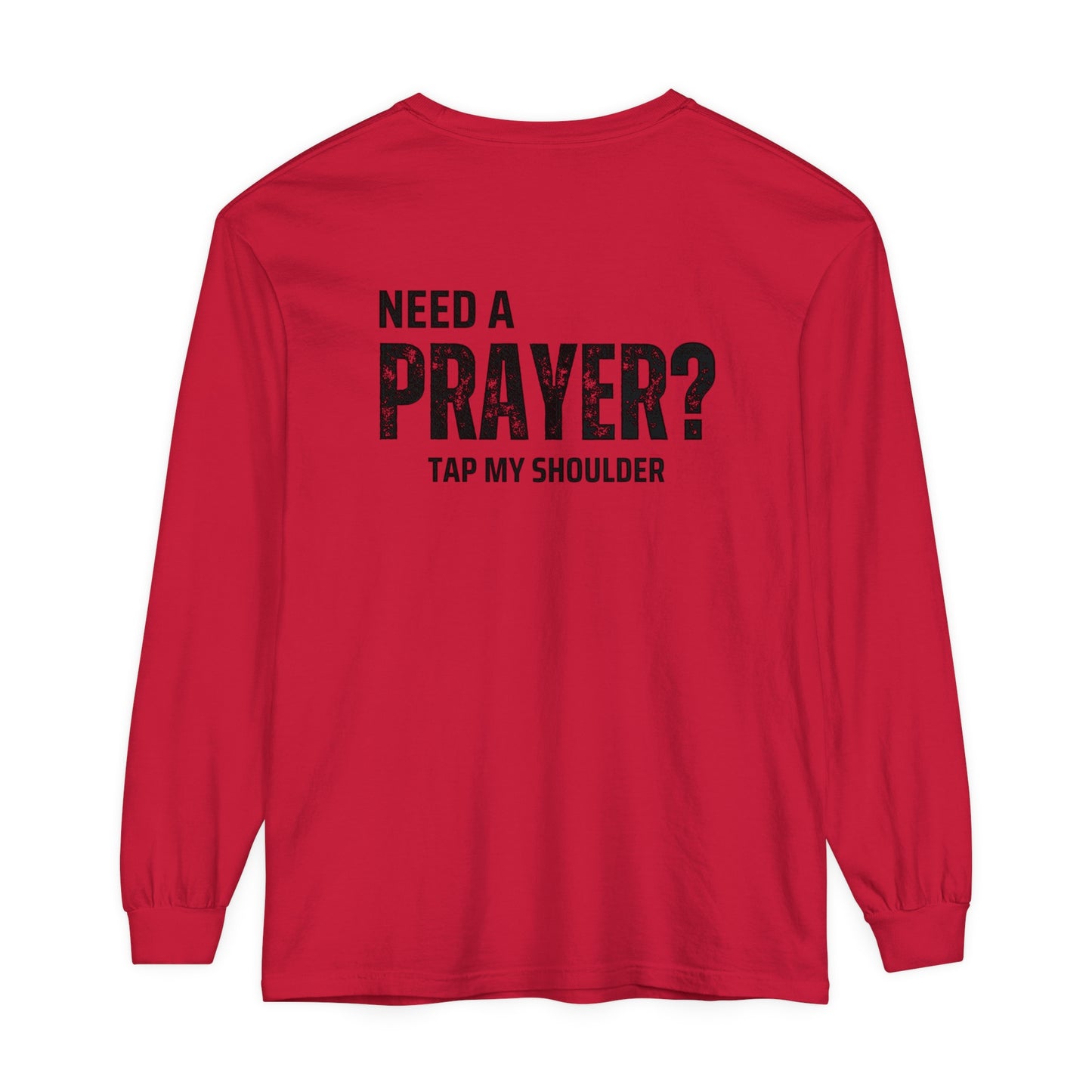 Need A Prayer? Long Sleeve T-Shirt