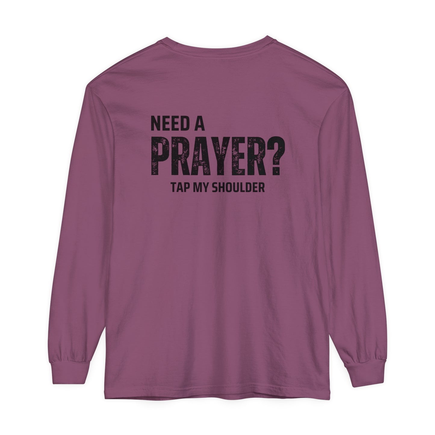 Need A Prayer? Long Sleeve T-Shirt