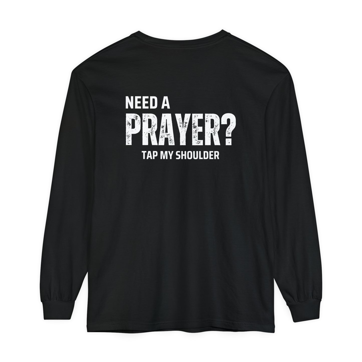 Need A Prayer? Long Sleeve T-Shirt